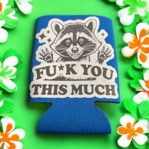 Fu*k You This Much Raccoon Koozie
