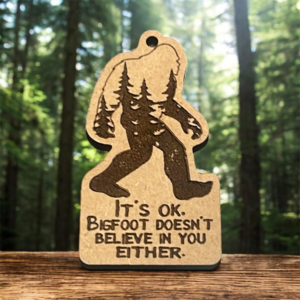 Bigfoot Doesn't Believe In You Either Keychain